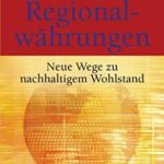 Regionalwährungen - Neue Wege zu nachhaltigem Wohlstand