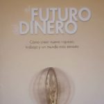 El futuro del dinero - cómo crear nueva riqueza, trabajo y un mundo más sensato (The Future of Money)