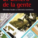 El dinero de la gente - Monedas locales y soberanía económica